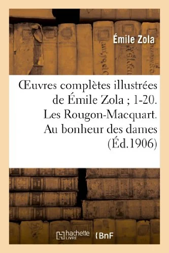 Couverture : Oeuvres Completes Illustrees de Emile Zola; 1-20. Les Rougon-Macquart. Au Bonheur Des Dames