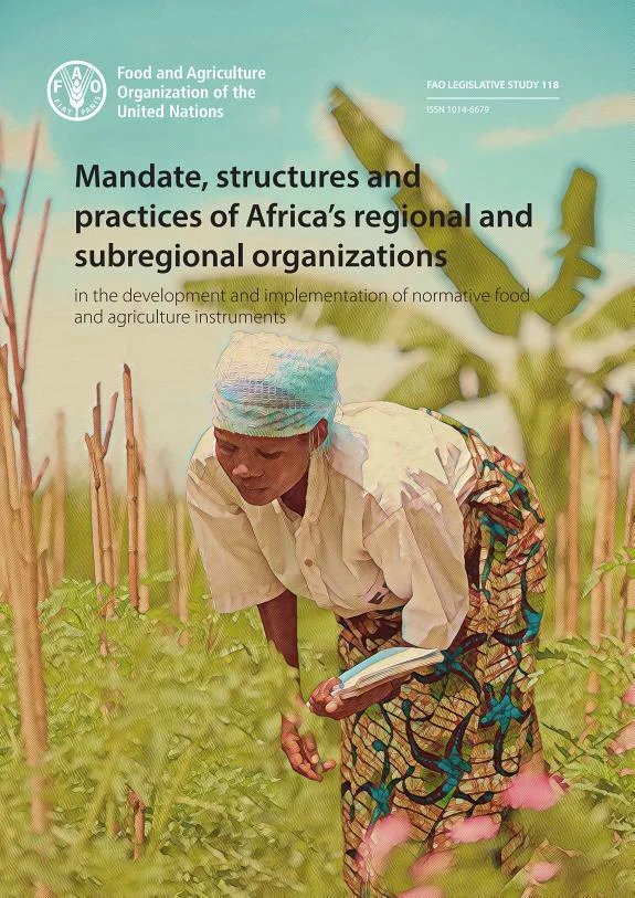 Mandate, structures and practices of Africa’s regional and subregional organizations in the development and implementation of normative food and agriculture instruments