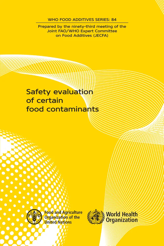 Safety evaluation of certain food contaminants: Prepared by the ninety-third meeting of the Joint FAO/WHO Expert Committee on Food Additives (JECFA)